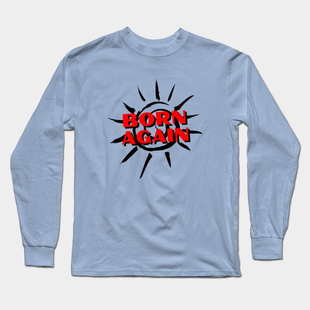 Born Again | Christian Saying Long Sleeve T-Shirt by All Things Gospel